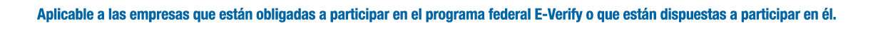 Aplicable a las empresas que est n obligadas a participar en el programa federal E-Verify o que est n dispuestas a pa...