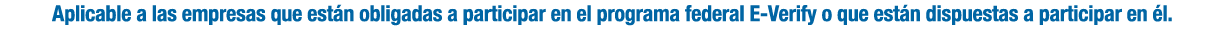 Aplicable a las empresas que est n obligadas a participar en el programa federal E-Verify o que est n dispuestas a pa...