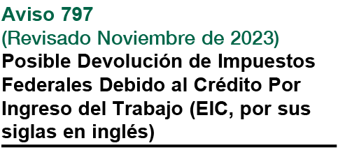 Aviso 797 (Revisado Noviembre de 2023) Posible Devoluci n de Impuestos Federales Debido al Cr dito Por Ingreso del T...