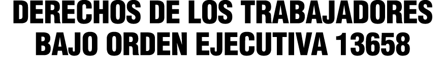 DERECHOS DE LOS TRABAJADORES BAJO ORDEN EJECUTIVA 13658